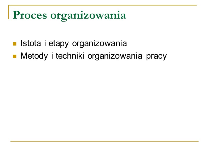 Proces organizowania Istota i etapy organizowania Metody i techniki organizowania pracy